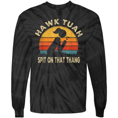 Hawk Tuah Hawk Tuah Spit On That Thang Funny Tie-Dye Long Sleeve Shirt