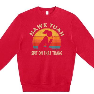 Hawk Tuah Hawk Tuah Spit On That Thang Funny Premium Crewneck Sweatshirt