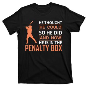 He Tought He Could So He Did And Now He Is In The Penalty Box T-Shirt