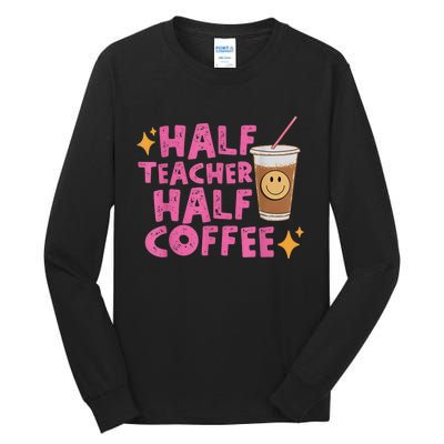 Half Teacher Half Coffee Teacher Coffee Teach Repeat Tall Long Sleeve T-Shirt