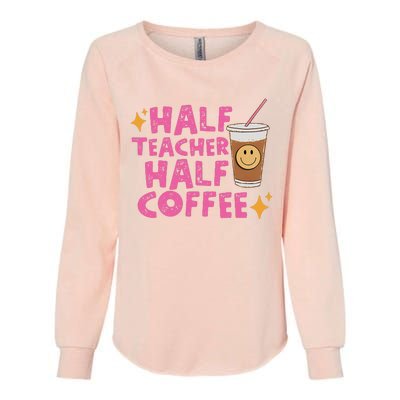 Half Teacher Half Coffee Teacher Coffee Teach Repeat Womens California Wash Sweatshirt