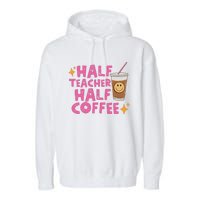 Half Teacher Half Coffee Teacher Coffee Teach Repeat Garment-Dyed Fleece Hoodie