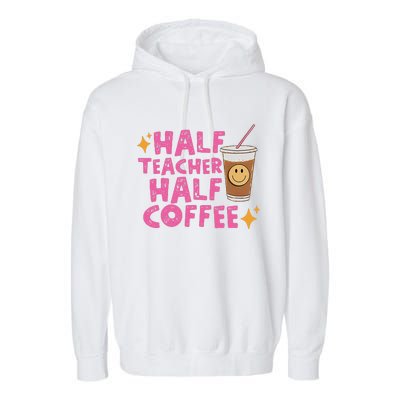 Half Teacher Half Coffee Teacher Coffee Teach Repeat Garment-Dyed Fleece Hoodie