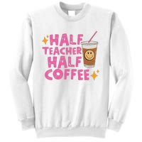 Half Teacher Half Coffee Teacher Coffee Teach Repeat Sweatshirt