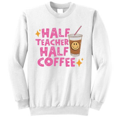 Half Teacher Half Coffee Teacher Coffee Teach Repeat Sweatshirt