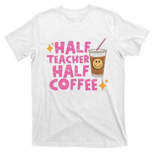 Half Teacher Half Coffee Teacher Coffee Teach Repeat T-Shirt