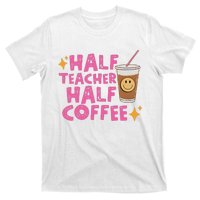 Half Teacher Half Coffee Teacher Coffee Teach Repeat T-Shirt