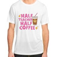 Half Teacher Half Coffee Teacher Coffee Teach Repeat Adult ChromaSoft Performance T-Shirt