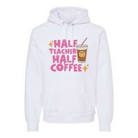 Half Teacher Half Coffee Teacher Coffee Teach Repeat Premium Hoodie