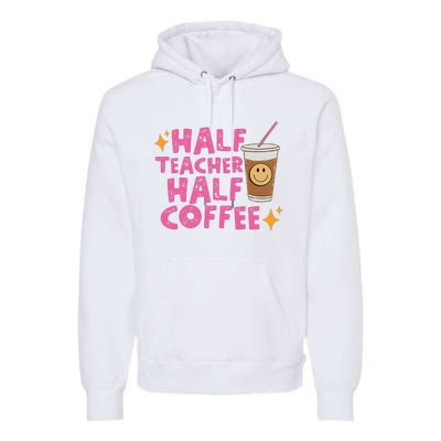 Half Teacher Half Coffee Teacher Coffee Teach Repeat Premium Hoodie