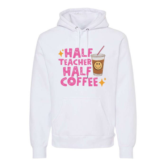 Half Teacher Half Coffee Teacher Coffee Teach Repeat Premium Hoodie