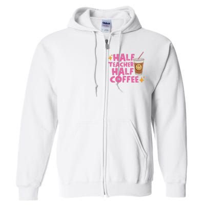 Half Teacher Half Coffee Teacher Coffee Teach Repeat Full Zip Hoodie