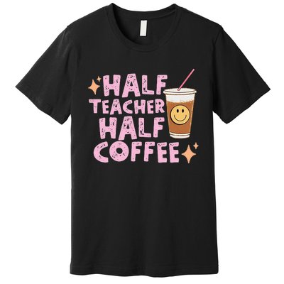 Half Teacher Half Coffee Groovy Teacher's Day Premium T-Shirt