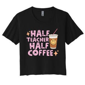 Half Teacher Half Coffee Groovy Teacher's Day Women's Crop Top Tee