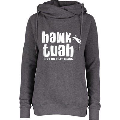 Hawk Tuah Hauk Tooh Funny Spit On That Thing Womens Funnel Neck Pullover Hood