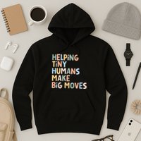 Helping Tiny Humans Make Big Moves Hoodie