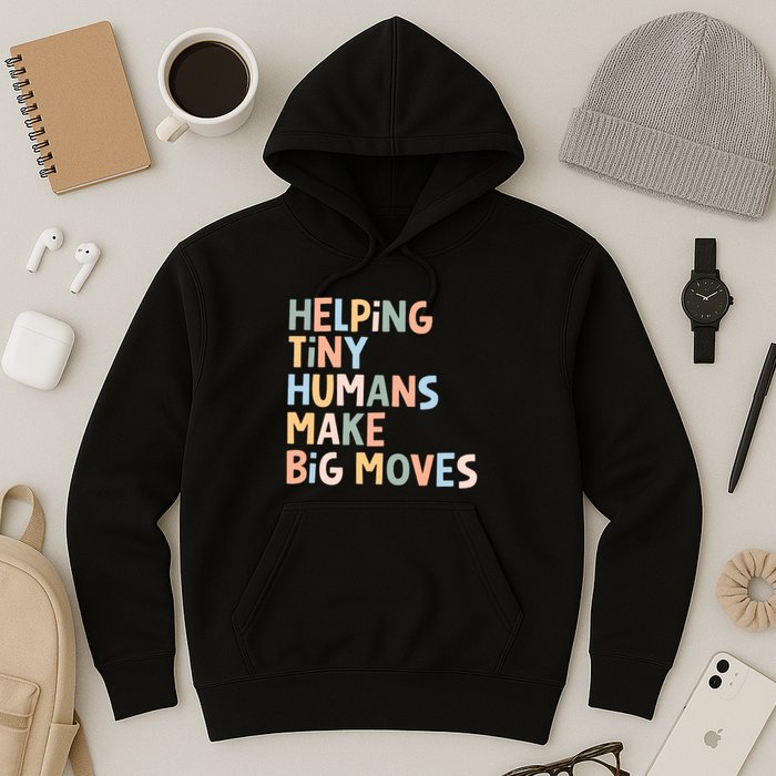 Helping Tiny Humans Make Big Moves Hoodie