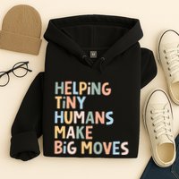 Helping Tiny Humans Make Big Moves Hoodie
