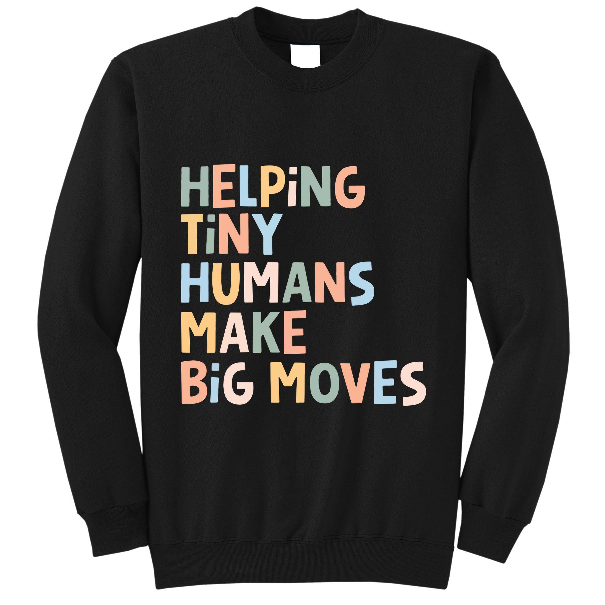 Helping Tiny Humans Make Big Moves Tall Sweatshirt
