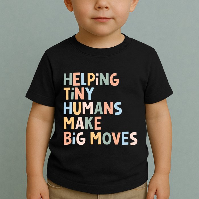 Helping Tiny Humans Make Big Moves Toddler T-Shirt