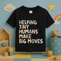 Helping Tiny Humans Make Big Moves Toddler T-Shirt