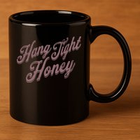 Hang Tight Honey Country Music 11oz C Handle Ceramic Mug