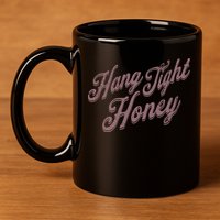Hang Tight Honey Country Music 11oz C Handle Ceramic Mug