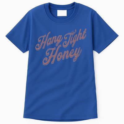 Hang Tight Honey Country Music Tall T-Shirt