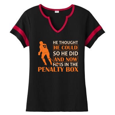 He Thought He Could So He Did And Now He Is In The Penalty Box Ladies Halftime Notch Neck Tee