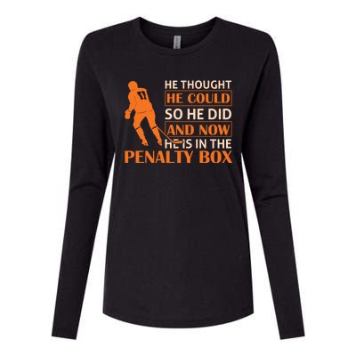 He Thought He Could So He Did And Now He Is In The Penalty Box Womens Cotton Relaxed Long Sleeve T-Shirt