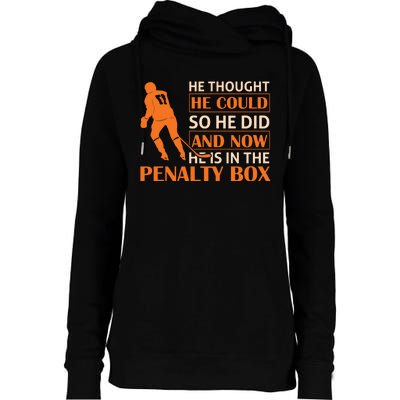 He Thought He Could So He Did And Now He Is In The Penalty Box Womens Funnel Neck Pullover Hood