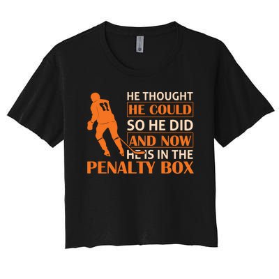 He Thought He Could So He Did And Now He Is In The Penalty Box Women's Crop Top Tee