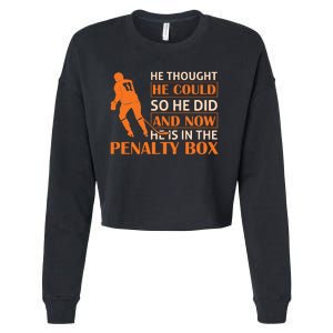 He Thought He Could So He Did And Now He Is In The Penalty Box Cropped Pullover Crew