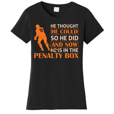 He Thought He Could So He Did And Now He Is In The Penalty Box Women's T-Shirt