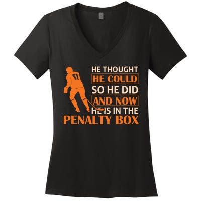 He Thought He Could So He Did And Now He Is In The Penalty Box Women's V-Neck T-Shirt