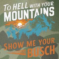 Hiking To Hell With Your Mountains Show Me Your Busch Legacy Tie Dye Trucker Hat