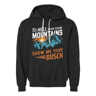 Hiking To Hell With Your Mountains Show Me Your Busch Garment-Dyed Fleece Hoodie