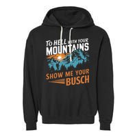 Hiking To Hell With Your Mountains Show Me Your Busch Garment-Dyed Fleece Hoodie