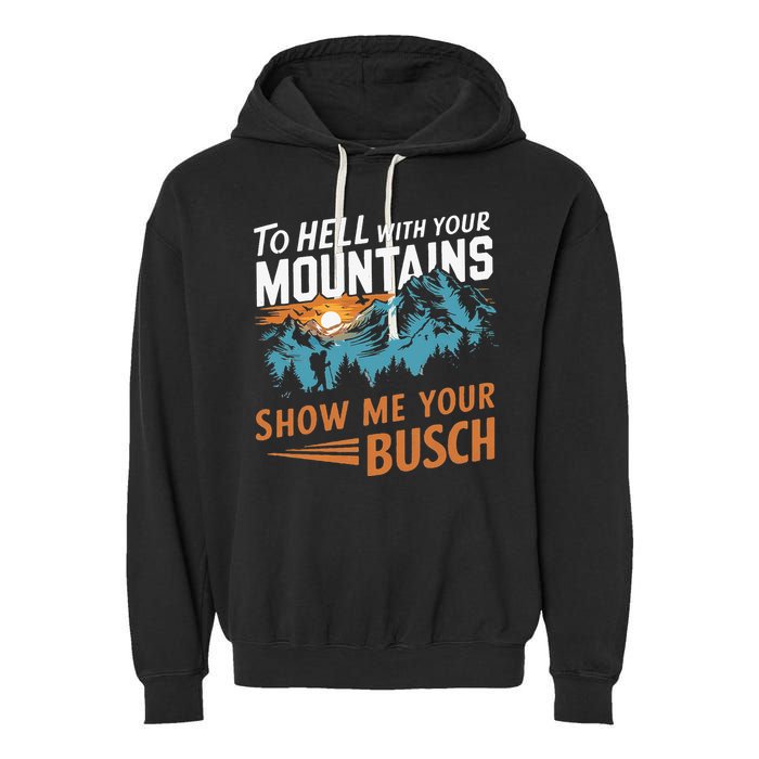 Hiking To Hell With Your Mountains Show Me Your Busch Garment-Dyed Fleece Hoodie