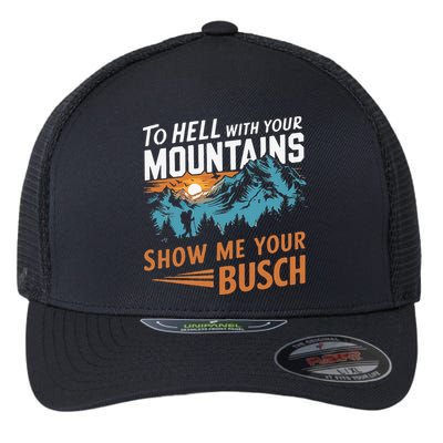 Hiking To Hell With Your Mountains Show Me Your Busch Flexfit Unipanel Trucker Cap