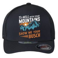 Hiking To Hell With Your Mountains Show Me Your Busch Flexfit Unipanel Trucker Cap