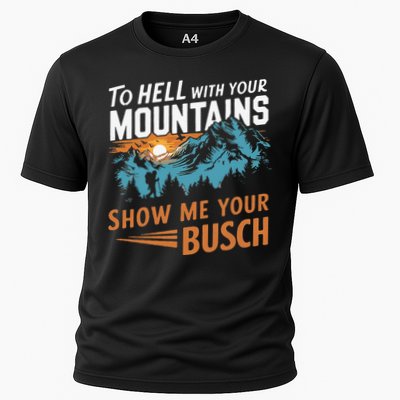 Hiking To Hell With Your Mountains Show Me Your Busch Performance Shirt
