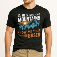 Hiking To Hell With Your Mountains Show Me Your Busch Performance Shirt