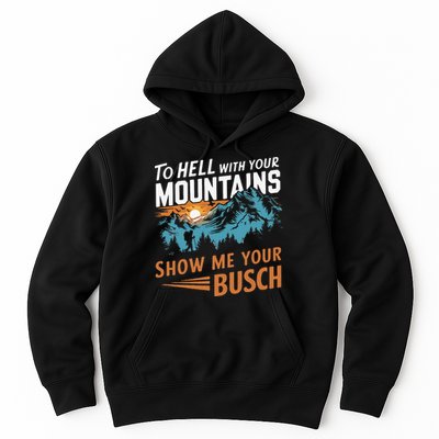 Hiking To Hell With Your Mountains Show Me Your Busch Hoodie