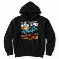 Hiking To Hell With Your Mountains Show Me Your Busch Hoodie