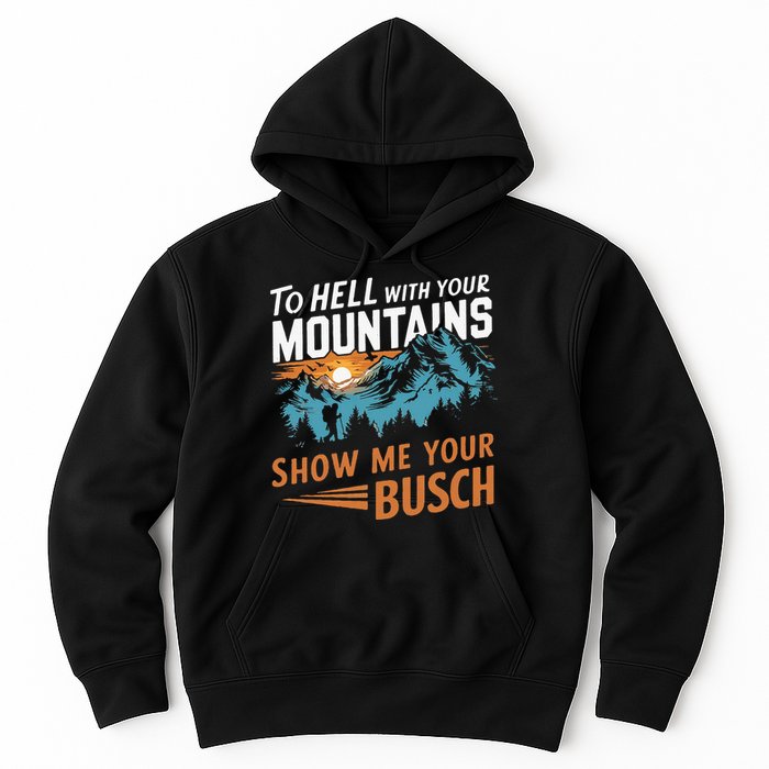 Hiking To Hell With Your Mountains Show Me Your Busch Hoodie