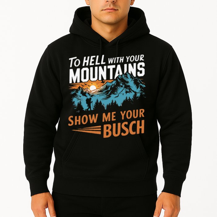 Hiking To Hell With Your Mountains Show Me Your Busch Hoodie