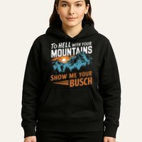 Hiking To Hell With Your Mountains Show Me Your Busch Hoodie