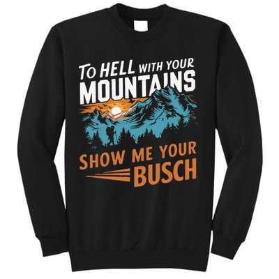 Hiking To Hell With Your Mountains Show Me Your Busch Sweatshirt
