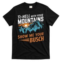Hiking To Hell With Your Mountains Show Me Your Busch T-Shirt